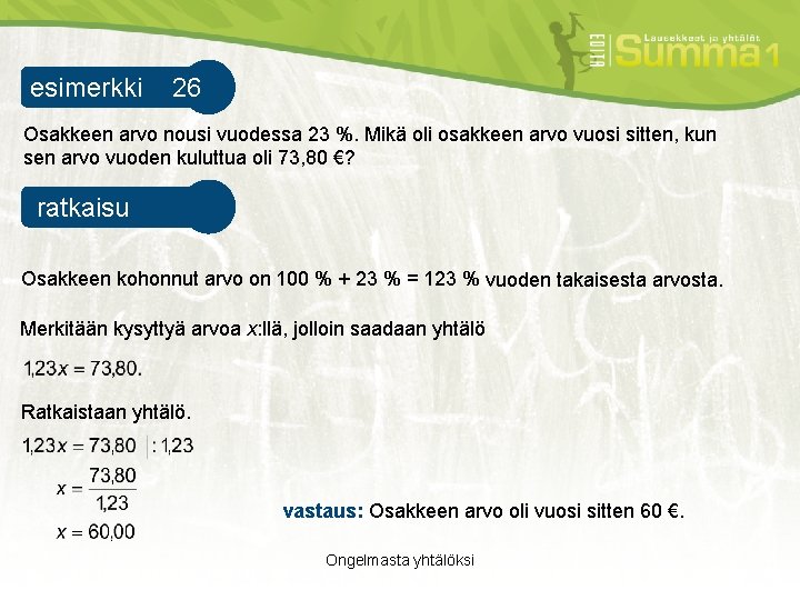 esimerkki 26 esimerkki 1 Osakkeen arvo nousi vuodessa 23 %. Mikä oli osakkeen arvo