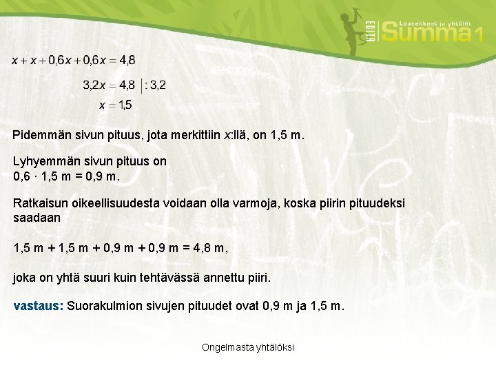 Pidemmän sivun pituus, jota merkittiin x: llä, on 1, 5 m. Lyhyemmän sivun pituus