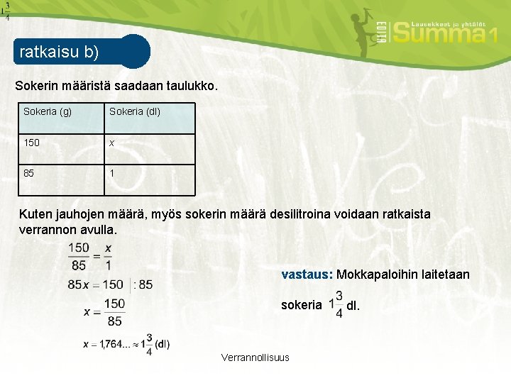 ratkaisu b) esimerkki 1 Sokerin määristä saadaan taulukko. Sokeria (g) Sokeria (dl) 150 x