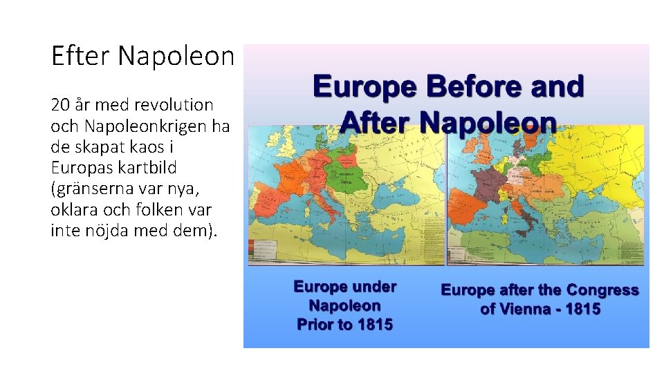 Efter Napoleon 20 år med revolution och Napoleonkrigen ha de skapat kaos i Europas