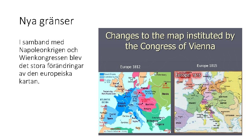 Nya gränser I samband med Napoleonkrigen och Wienkongressen blev det stora förändringar av den