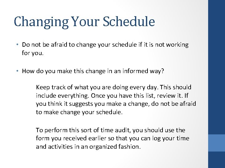 Changing Your Schedule • Do not be afraid to change your schedule if it