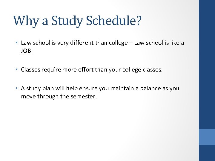 Why a Study Schedule? • Law school is very different than college – Law