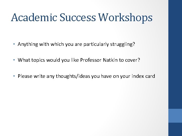Academic Success Workshops • Anything with which you are particularly struggling? • What topics