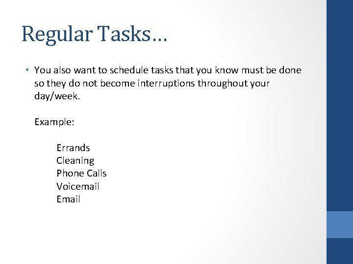 Regular Tasks… • You also want to schedule tasks that you know must be