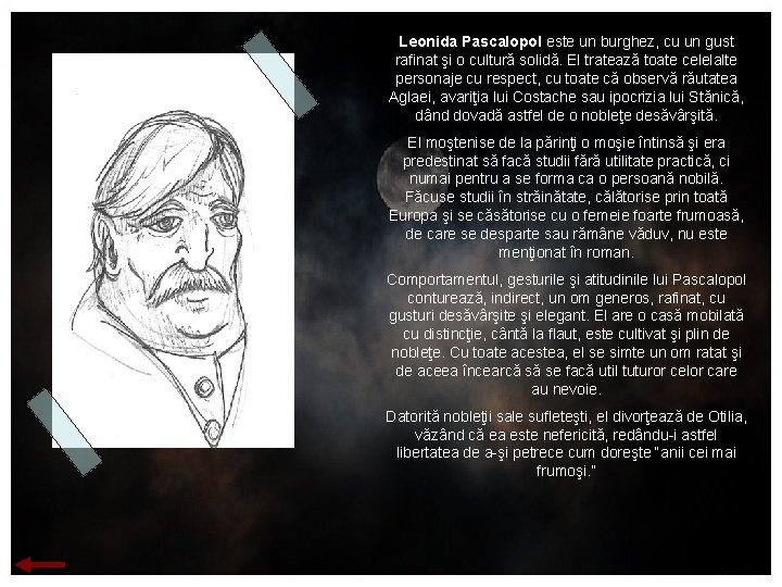 Leonida Pascalopol este un burghez, cu un gust rafinat şi o cultură solidă. El