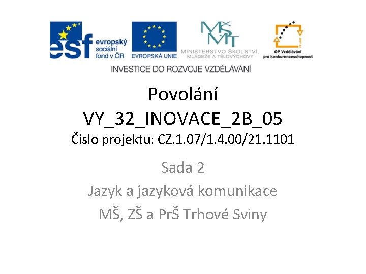 Povolání VY_32_INOVACE_2 B_05 Číslo projektu: CZ. 1. 07/1. 4. 00/21. 1101 Sada 2 Jazyk