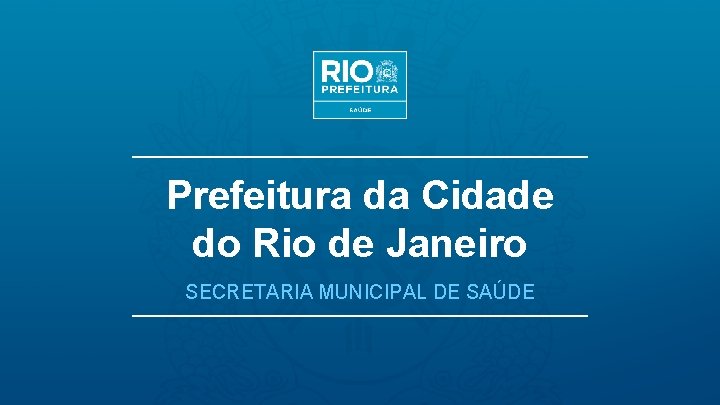 Prefeitura da Cidade do Rio de Janeiro SECRETARIA MUNICIPAL DE SAÚDE 