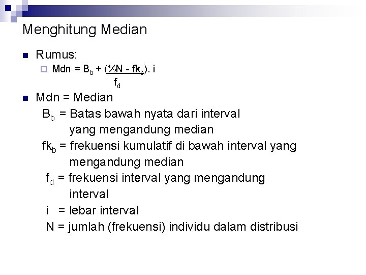 Menghitung Median n Rumus: ¨ n Mdn = Bb + (½N - fkb). i