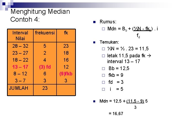 Menghitung Median Contoh 4: Interval Nilai frekuensi 28 – 32 23 – 27 18