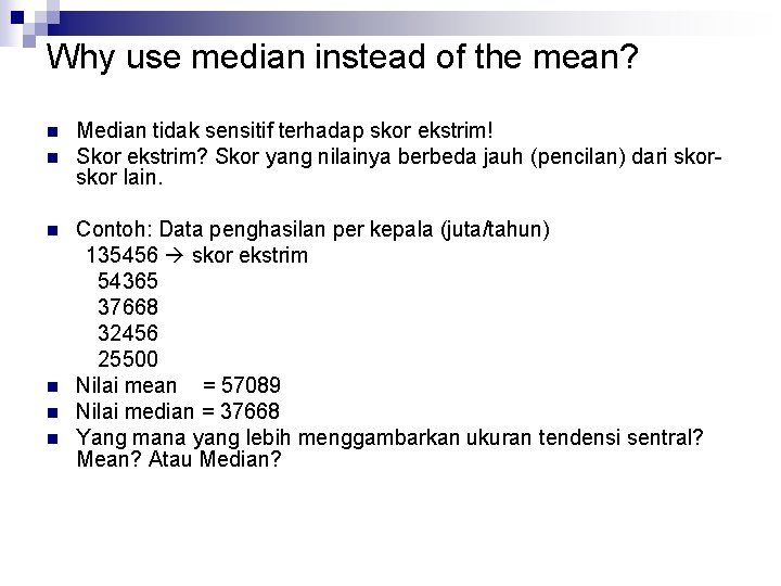 Why use median instead of the mean? n n n Median tidak sensitif terhadap