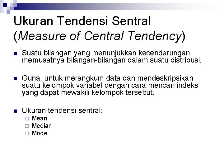 Ukuran Tendensi Sentral (Measure of Central Tendency) n Suatu bilangan yang menunjukkan kecenderungan memusatnya