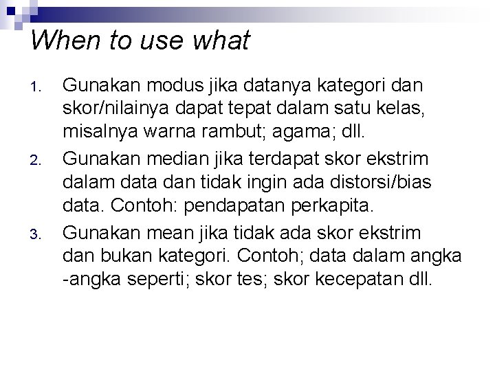 When to use what 1. 2. 3. Gunakan modus jika datanya kategori dan skor/nilainya