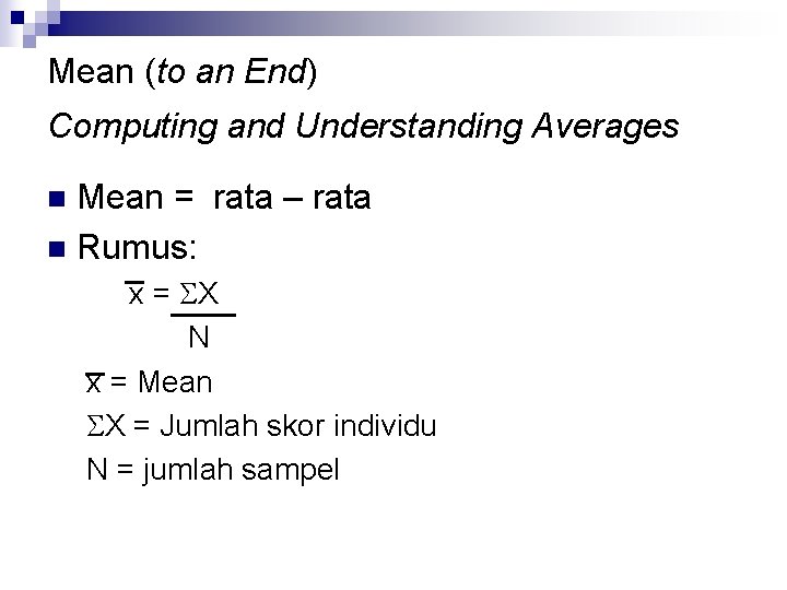 Mean (to an End) Computing and Understanding Averages Mean = rata – rata n