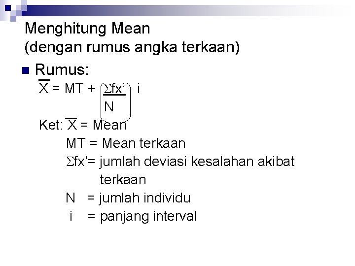 Menghitung Mean (dengan rumus angka terkaan) n Rumus: X = MT + fx’ i