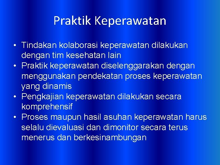 Praktik Keperawatan • Tindakan kolaborasi keperawatan dilakukan dengan tim kesehatan lain • Praktik keperawatan