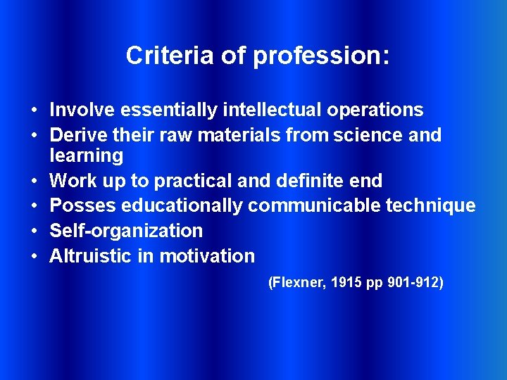 Criteria of profession: • Involve essentially intellectual operations • Derive their raw materials from