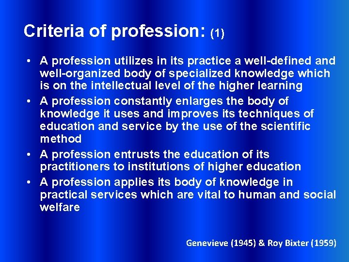 Criteria of profession: (1) • A profession utilizes in its practice a well-defined and