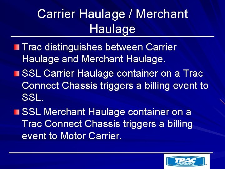 Carrier Haulage / Merchant Haulage Trac distinguishes between Carrier Haulage and Merchant Haulage. SSL