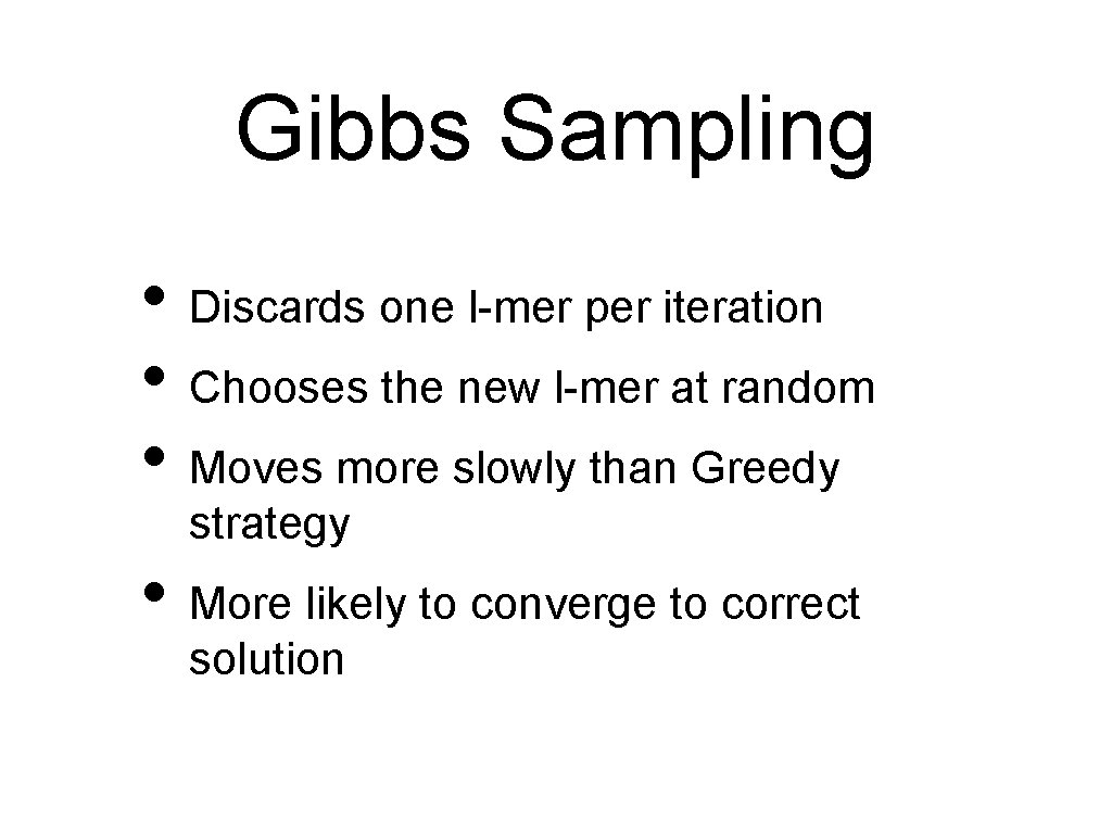 Gibbs Sampling • Discards one l-mer per iteration • Chooses the new l-mer at