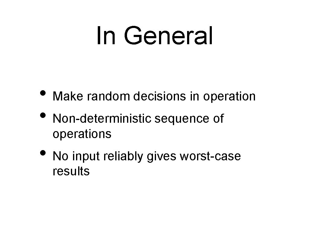In General • Make random decisions in operation • Non-deterministic sequence of operations •