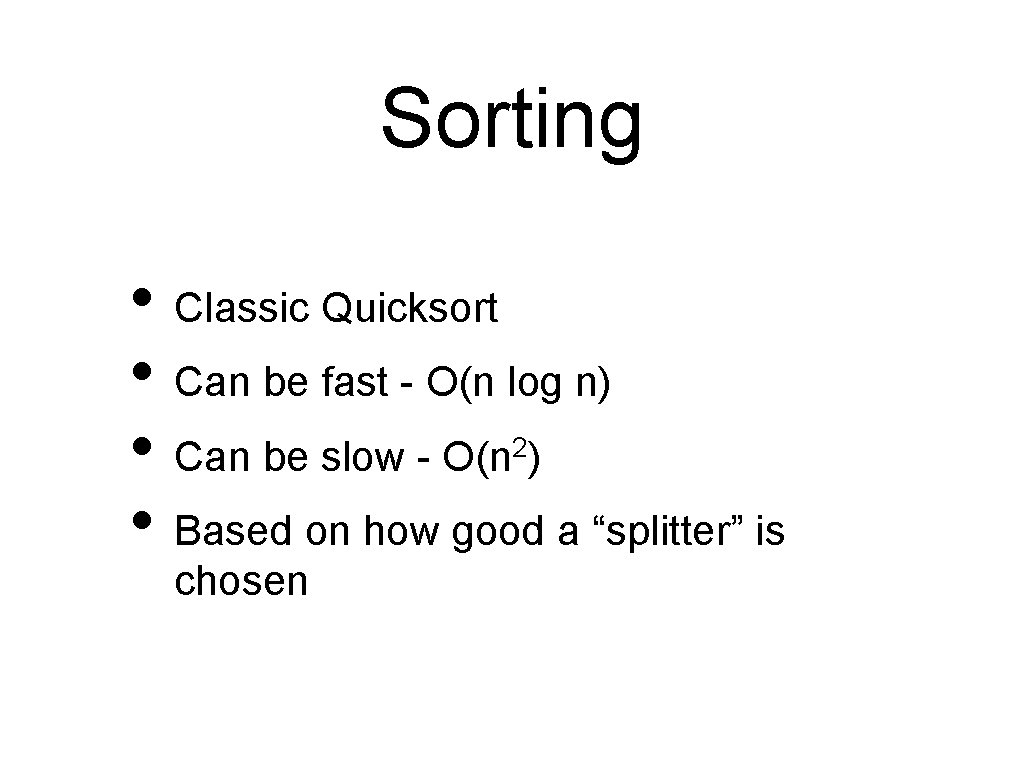 Sorting • Classic Quicksort • Can be fast - O(n log n) • Can