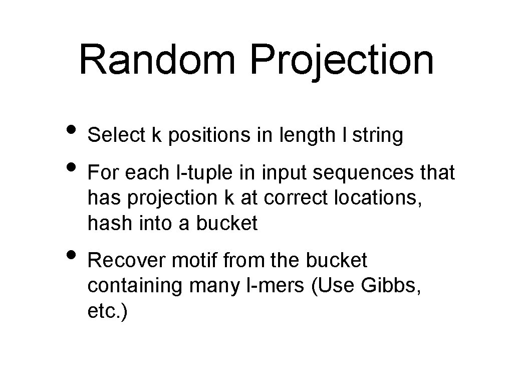 Random Projection • Select k positions in length l string • For each l-tuple