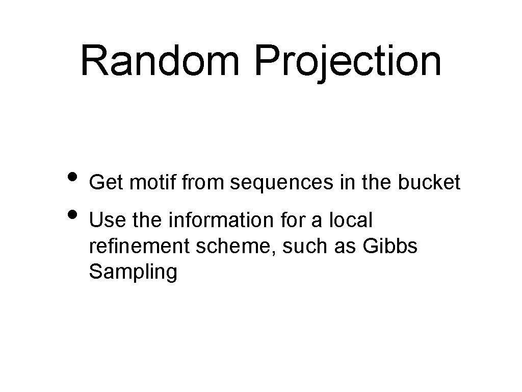 Random Projection • Get motif from sequences in the bucket • Use the information