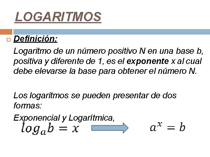 LOGARITMOS Definición: Logaritmo de un número positivo N en una base b, positiva y