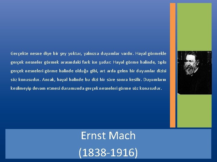 Gerçekte nesne diye bir şey yoktur, yalnızca duyumlar vardır. Hayal görmekle gerçek nesneler görmek