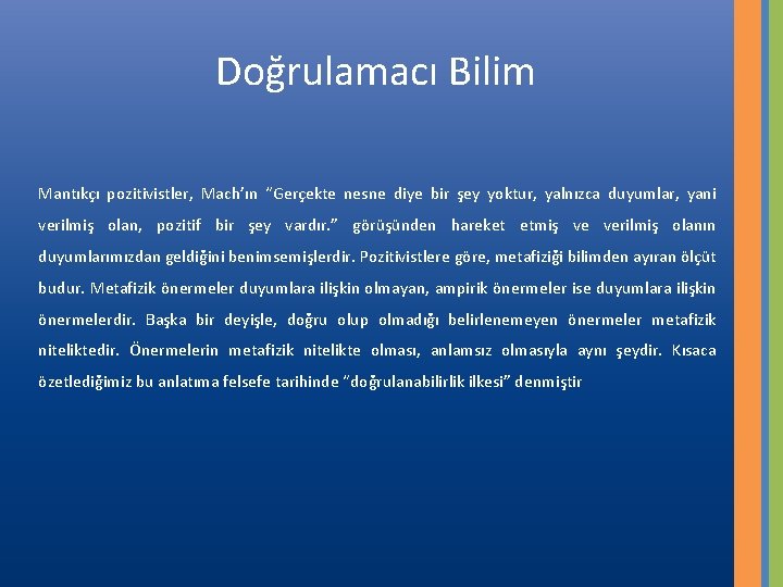 Doğrulamacı Bilim Mantıkçı pozitivistler, Mach’ın “Gerçekte nesne diye bir şey yoktur, yalnızca duyumlar, yani