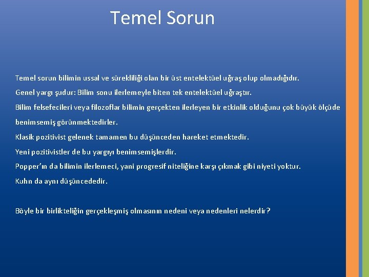 Temel Sorun Temel sorun bilimin ussal ve sürekliliği olan bir üst entelektüel uğraş olup