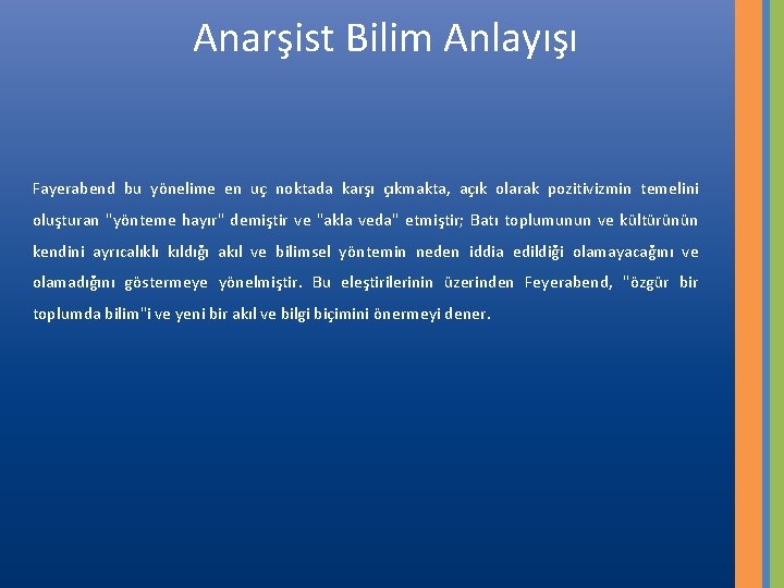 Anarşist Bilim Anlayışı Fayerabend bu yönelime en uç noktada karşı çıkmakta, açık olarak pozitivizmin