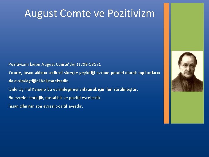 August Comte ve Pozitivizmi kuran August Comte’dur (1798 1857). Comte, insan aklının tarihsel süreçte