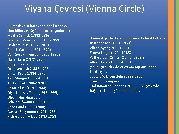 Viyana Çevresi (Vienna Circle) Bu modernist hareketin odağında yer alan bilim ve düşün adamları