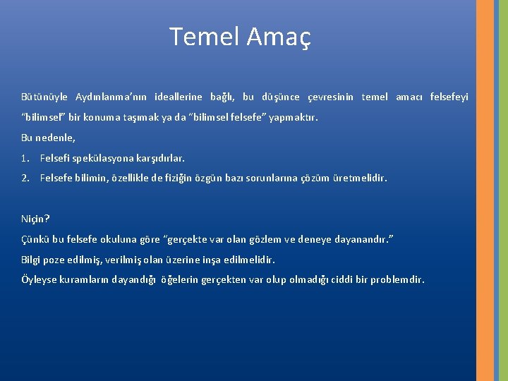 Temel Amaç Bütünüyle Aydınlanma’nın ideallerine bağlı, bu düşünce çevresinin temel amacı felsefeyi “bilimsel” bir