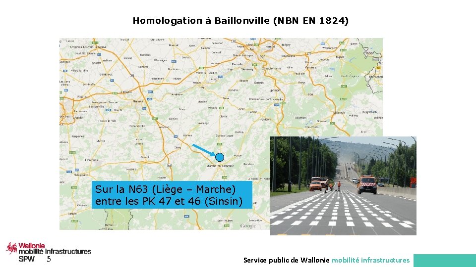 Homologation à Baillonville (NBN EN 1824) Sur la N 63 (Liège – Marche) entre