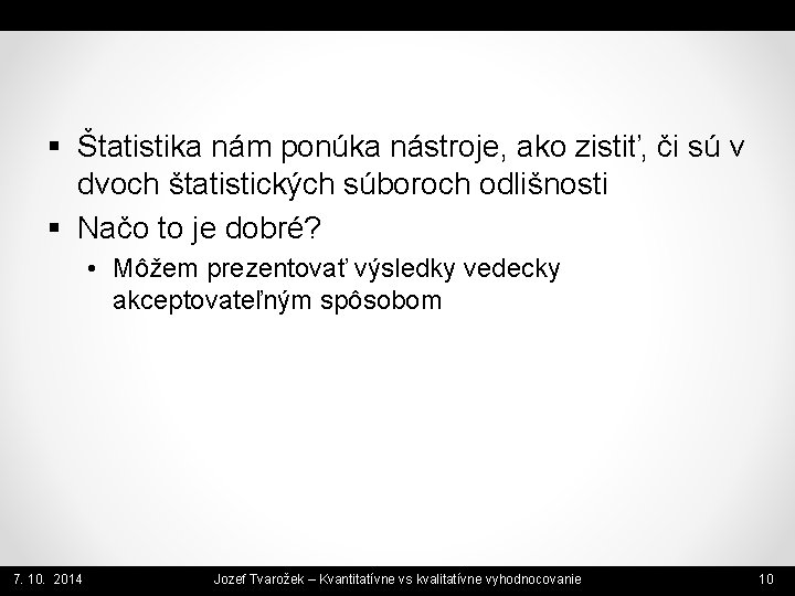 § Štatistika nám ponúka nástroje, ako zistiť, či sú v dvoch štatistických súboroch odlišnosti