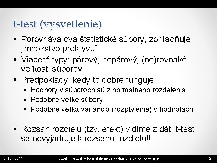 t-test (vysvetlenie) § Porovnáva dva štatistické súbory, zohľadňuje „množstvo prekryvu“ § Viaceré typy: párový,