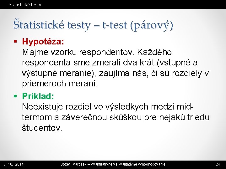 Štatistické testy – t-test (párový) § Hypotéza: Majme vzorku respondentov. Každého respondenta sme zmerali