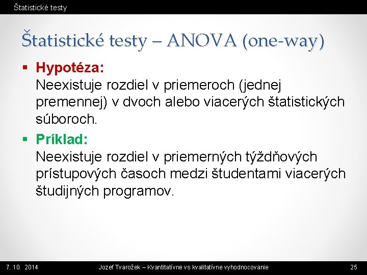 Štatistické testy – ANOVA (one-way) § Hypotéza: Neexistuje rozdiel v priemeroch (jednej premennej) v