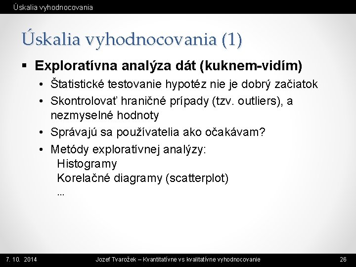 Úskalia vyhodnocovania (1) § Exploratívna analýza dát (kuknem-vidím) • Štatistické testovanie hypotéz nie je