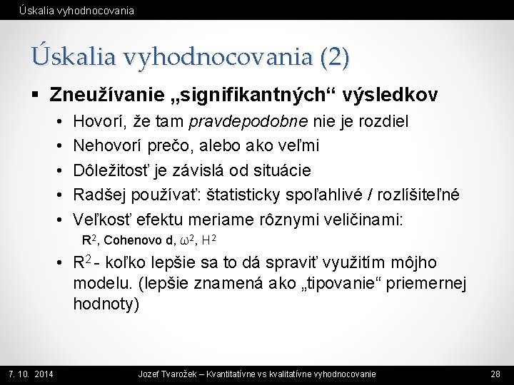 Úskalia vyhodnocovania (2) § Zneužívanie „signifikantných“ výsledkov • • • Hovorí, že tam pravdepodobne