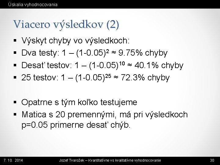 Úskalia vyhodnocovania Viacero výsledkov (2) § § Výskyt chyby vo výsledkoch: Dva testy: 1