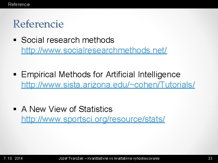 Referencie § Social research methods http: //www. socialresearchmethods. net/ § Empirical Methods for Artificial