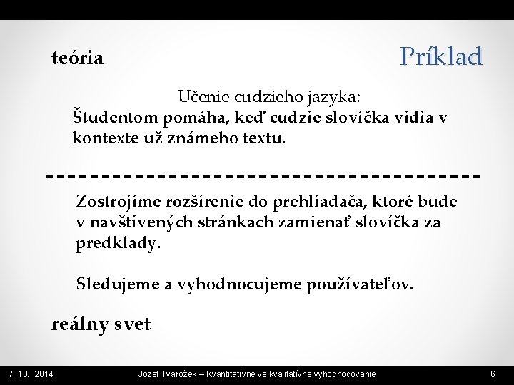 Príklad teória Učenie cudzieho jazyka: Študentom pomáha, keď cudzie slovíčka vidia v kontexte už