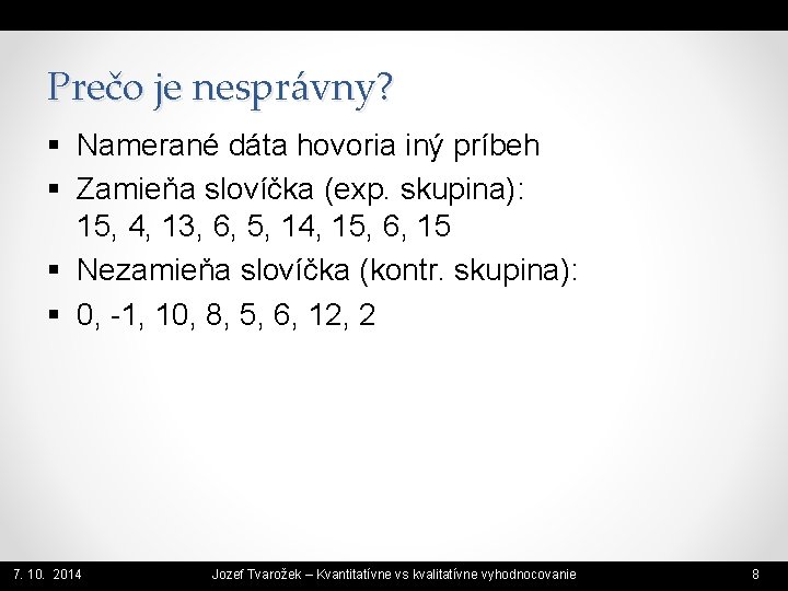 Prečo je nesprávny? § Namerané dáta hovoria iný príbeh § Zamieňa slovíčka (exp. skupina):