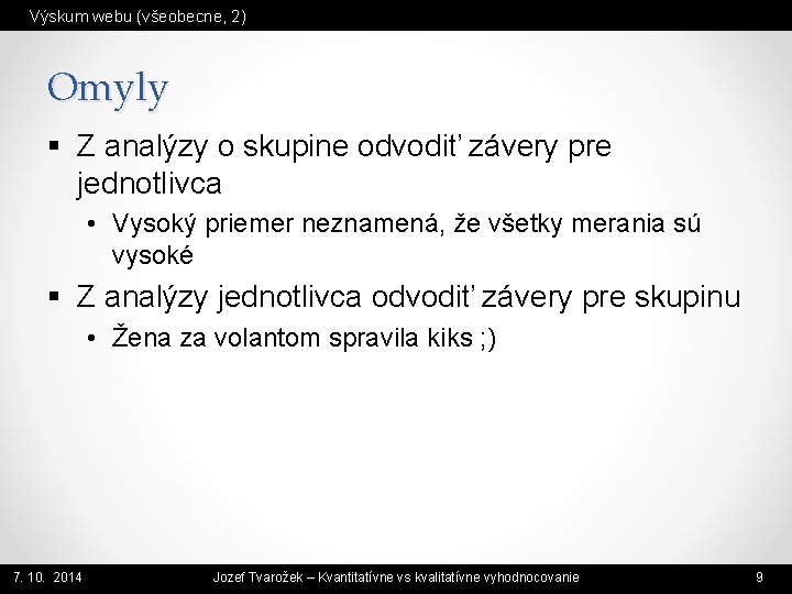 Výskum webu (všeobecne, 2) Omyly § Z analýzy o skupine odvodiť závery pre jednotlivca