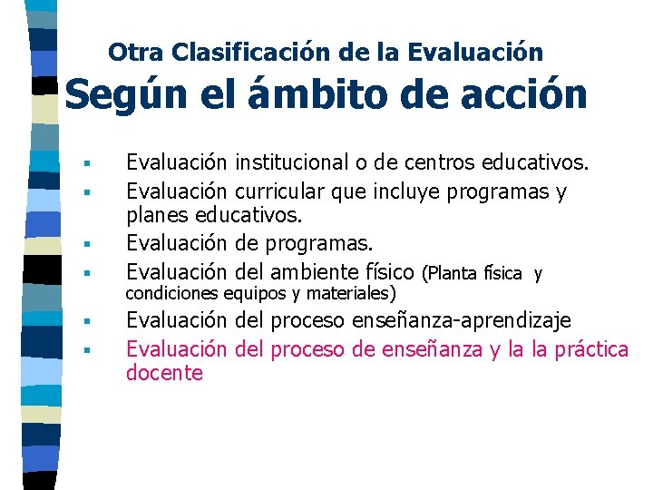 Otra Clasificación de la Evaluación Según el ámbito de acción § § § Evaluación