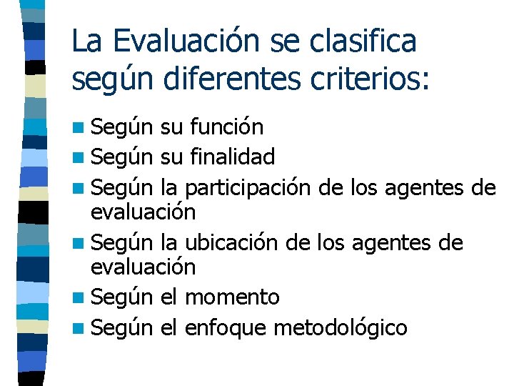 La Evaluación se clasifica según diferentes criterios: n Según su función n Según su